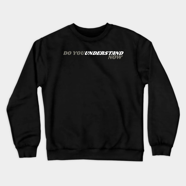 Do You Understand Now Crewneck Sweatshirt by BOB